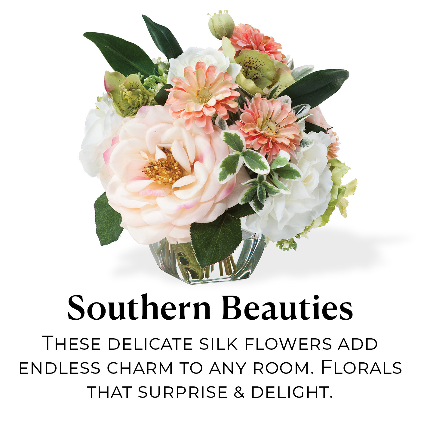 Southern Beauties: These delicate silk flowers add endless charm to any room. Florals that surprise & delight. 