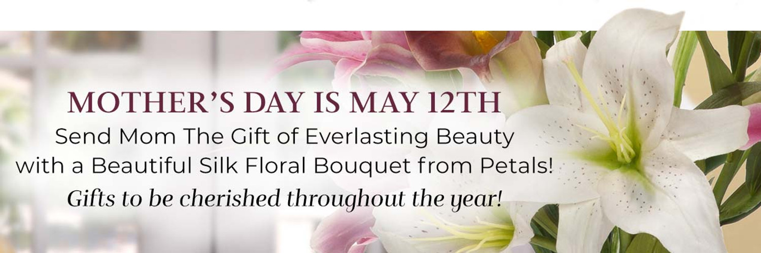 This Mother’s Day, send Mom the Gift of Everlasting Beauty with a Handcrafted Silk Flower Arrangement from Petals!